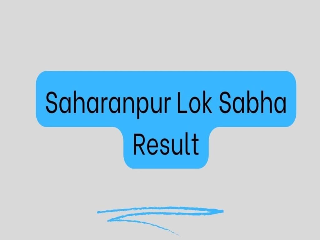 Saharanpur Lok Sabha Result 2024